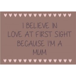 Emaljeskilt. I believe in love at first sight because I'm a mum